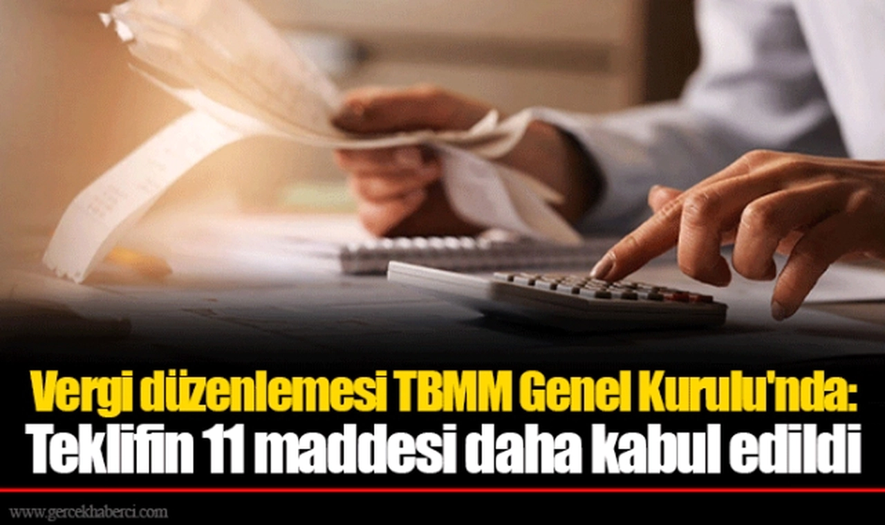 Vergi düzenlemesi TBMM Genel Kurulu'nda: Teklifin 11 maddesi daha kabul edildi