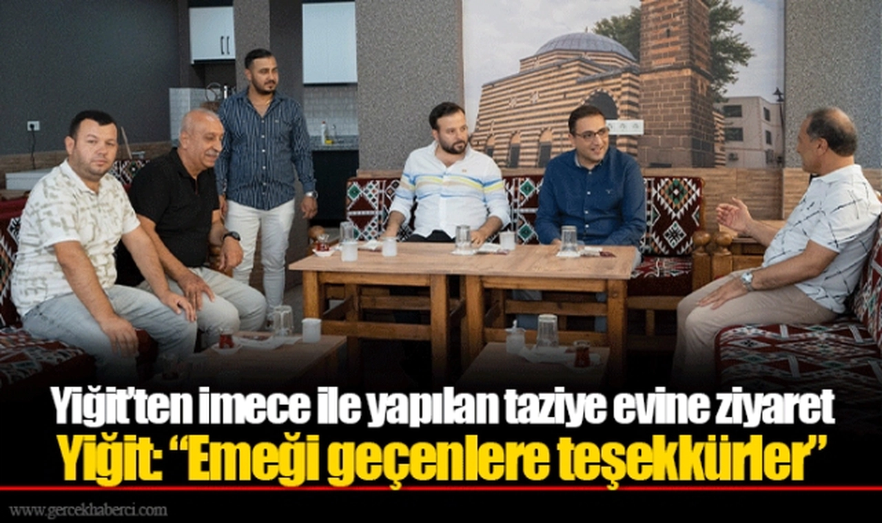 Yiğit’ten imece ile yapılan taziye evine ziyaret 
