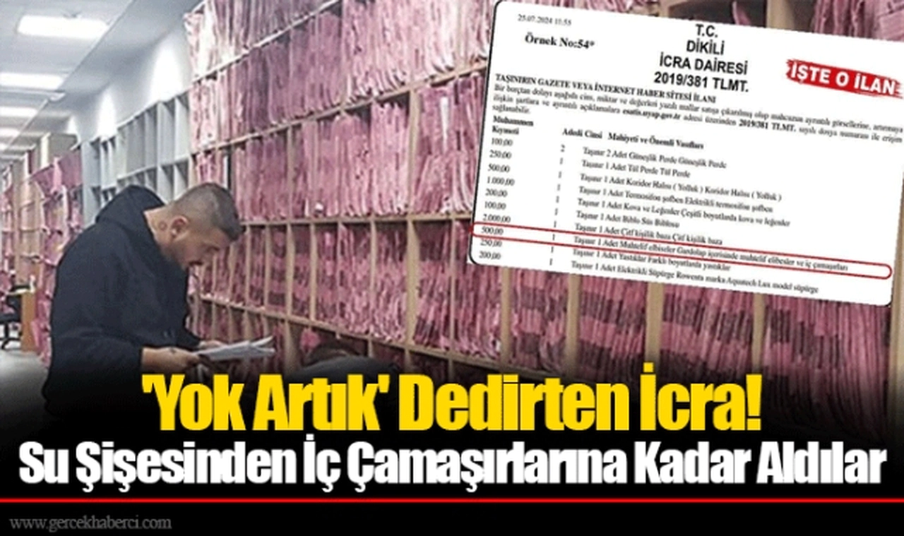 'Yok Artık' Dedirten İcra! Su Şişesinden İç Çamaşırlarına Kadar Aldılar