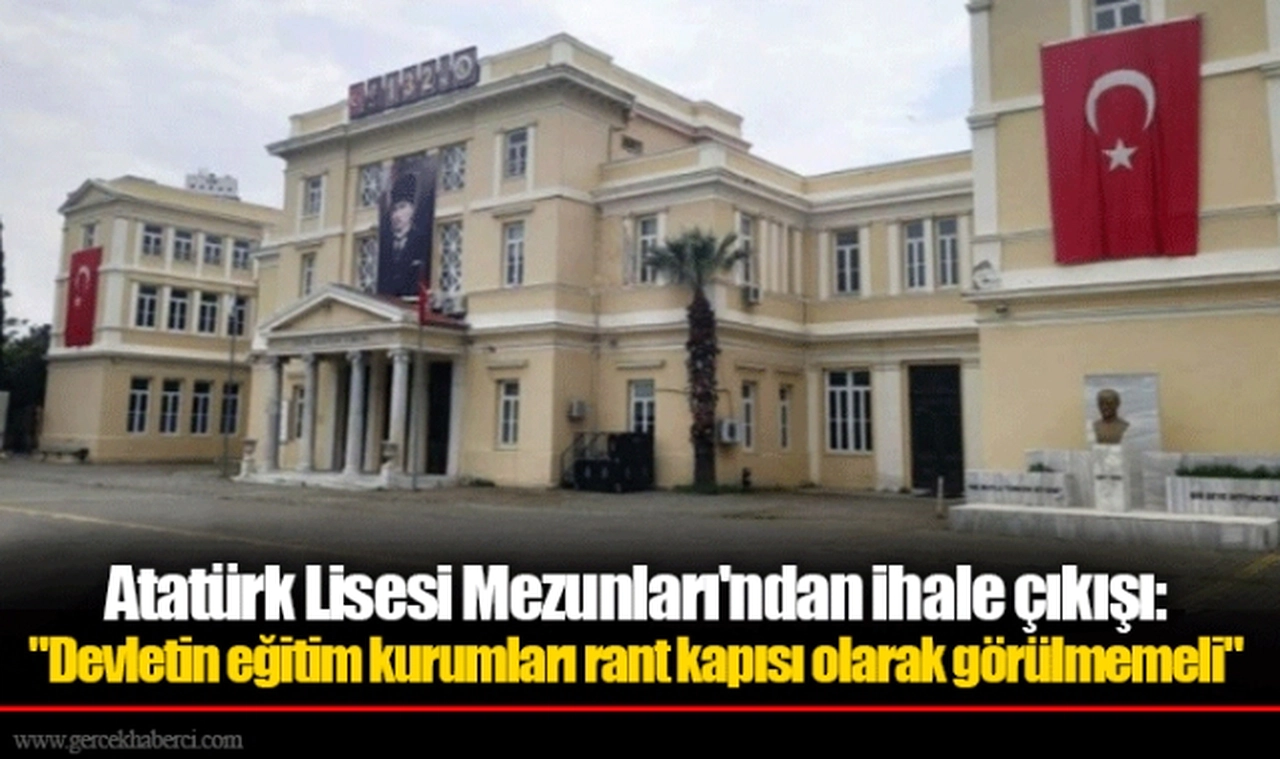 Atatürk Lisesi Mezunları'ndan ihale çıkışı: "Devletin eğitim kurumları rant kapısı olarak görülmemeli"