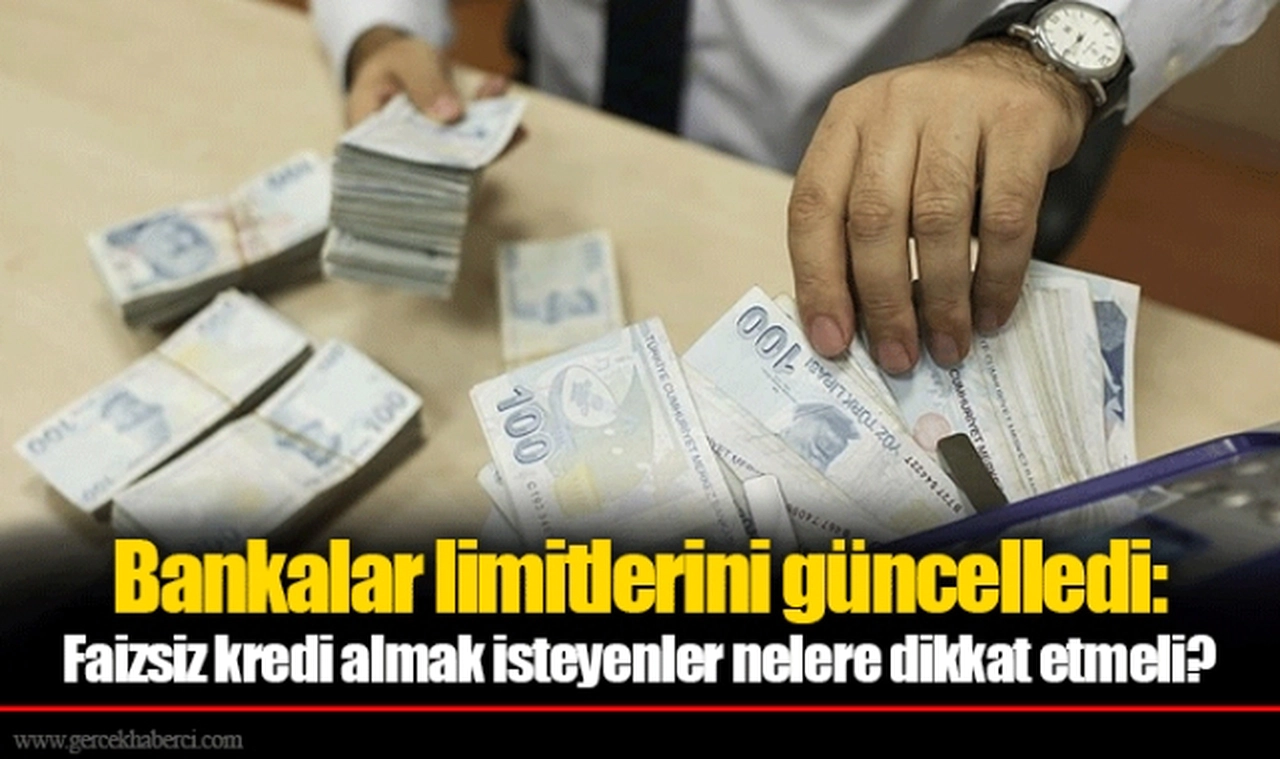 Bankalar limitlerini güncelledi: Faizsiz kredi almak isteyenler nelere dikkat etmeli?