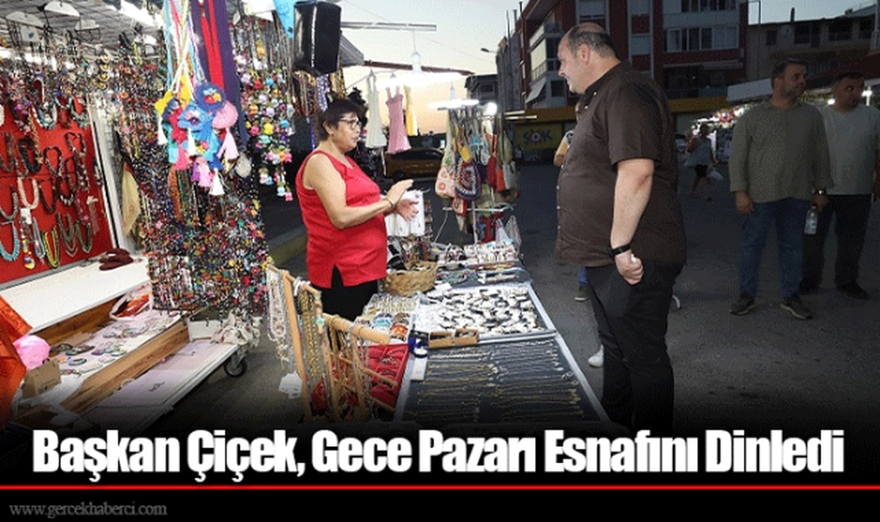 Başkan Çiçek, Gece Pazarı Esnafını Dinledi