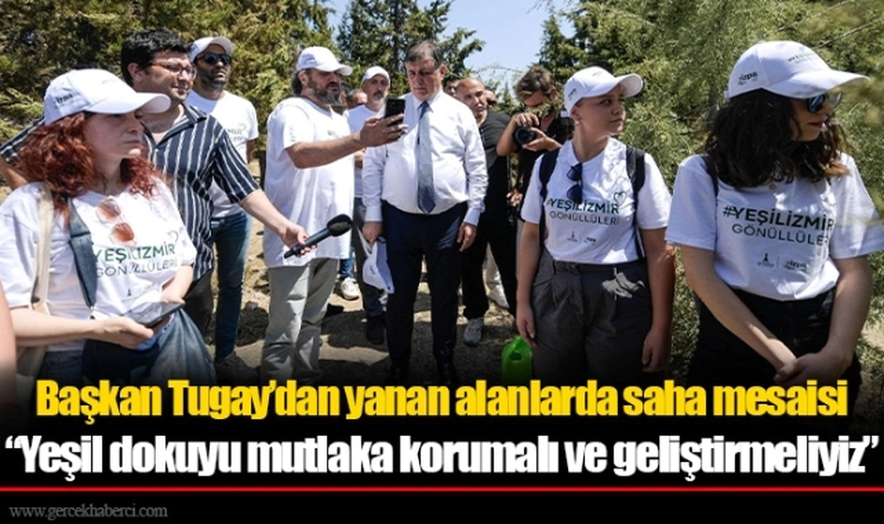 Başkan Tugay’dan yanan alanlarda saha mesaisi