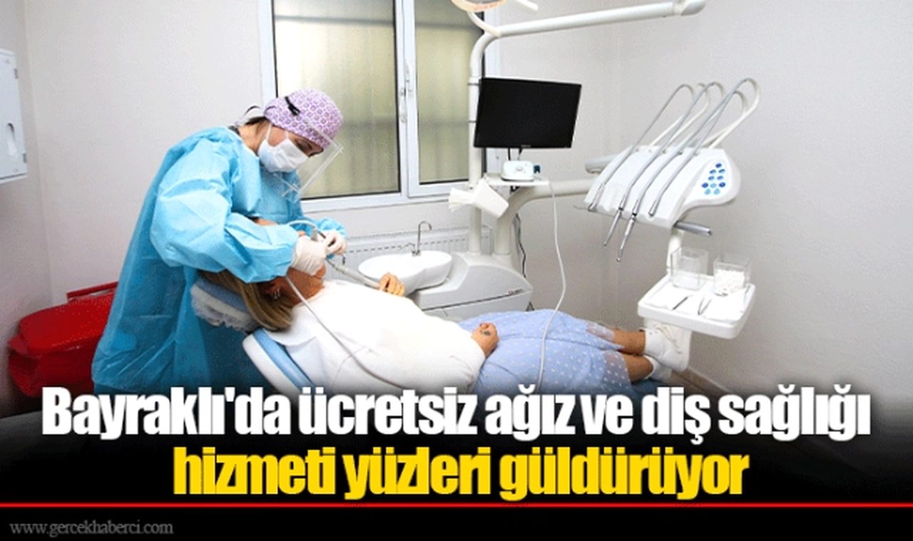 Bayraklı'da ücretsiz ağız ve diş sağlığı hizmeti yüzleri güldürüyor