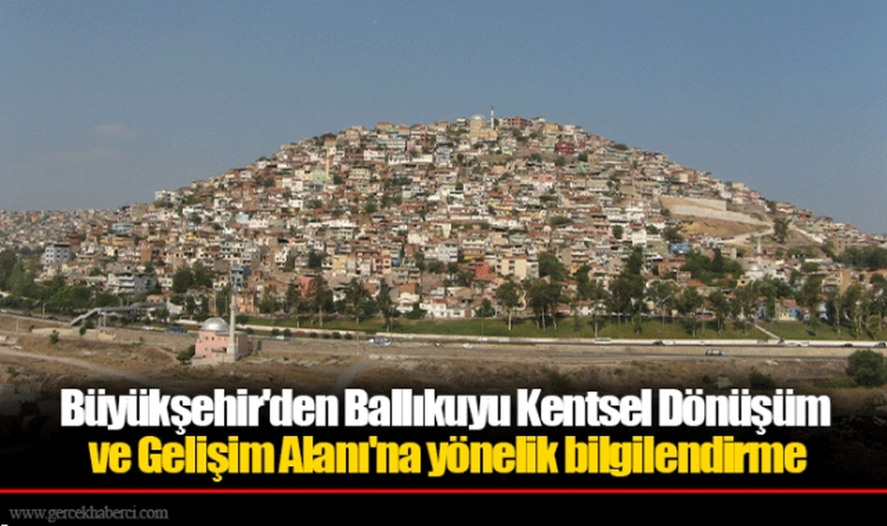 Büyükşehir'den Ballıkuyu Kentsel Dönüşüm ve Gelişim Alanı'na yönelik bilgilendirme