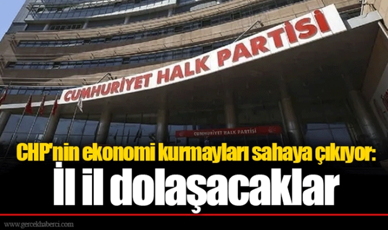 CHP'nin ekonomi kurmayları sahaya çıkıyor: İl il dolaşacaklar