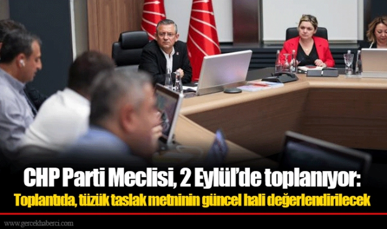 CHP Parti Meclisi, 2 Eylül’de toplanıyor; toplantıda, tüzük taslak metninin güncel hali değerlendirilecek