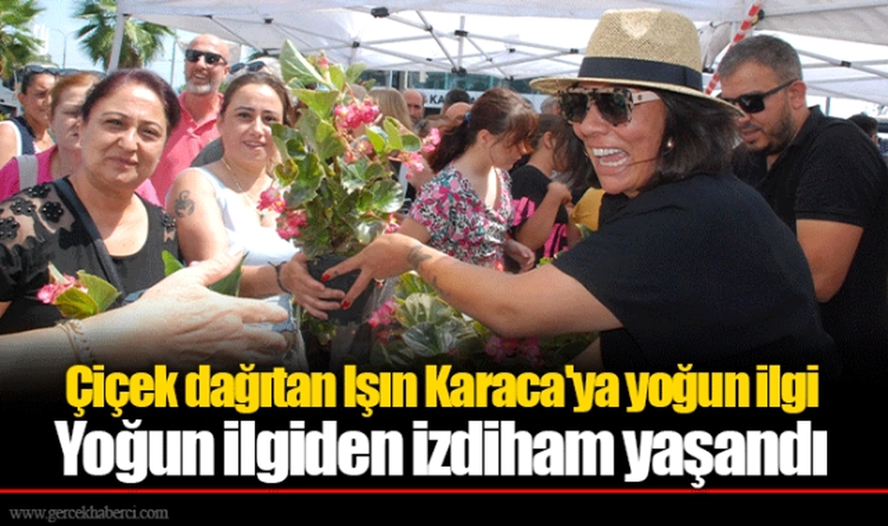 Çiçek dağıtan Işın Karaca'ya yoğun ilgi