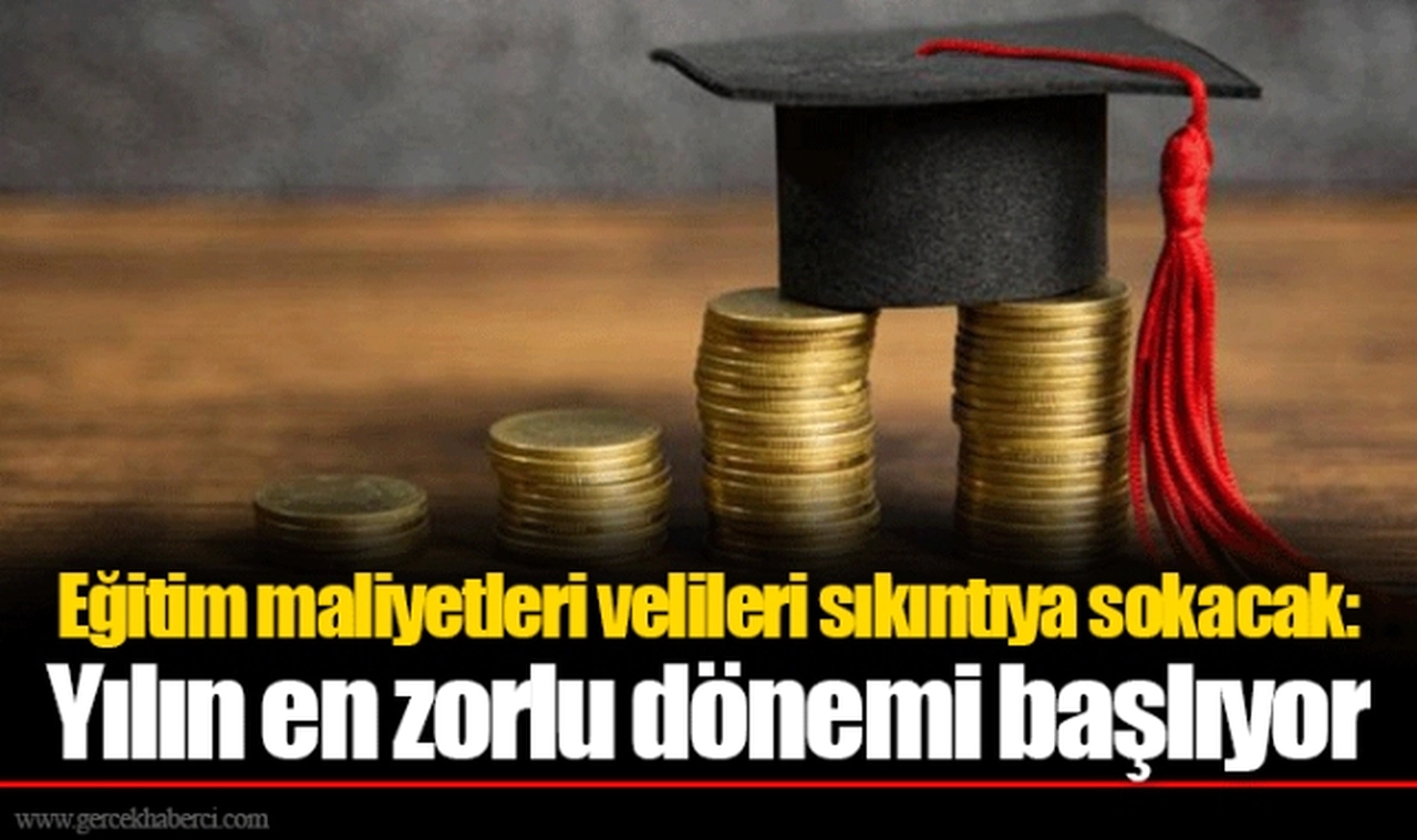 Eğitim maliyetleri velileri sıkıntıya sokacak: Yılın en zorlu dönemi başlıyor