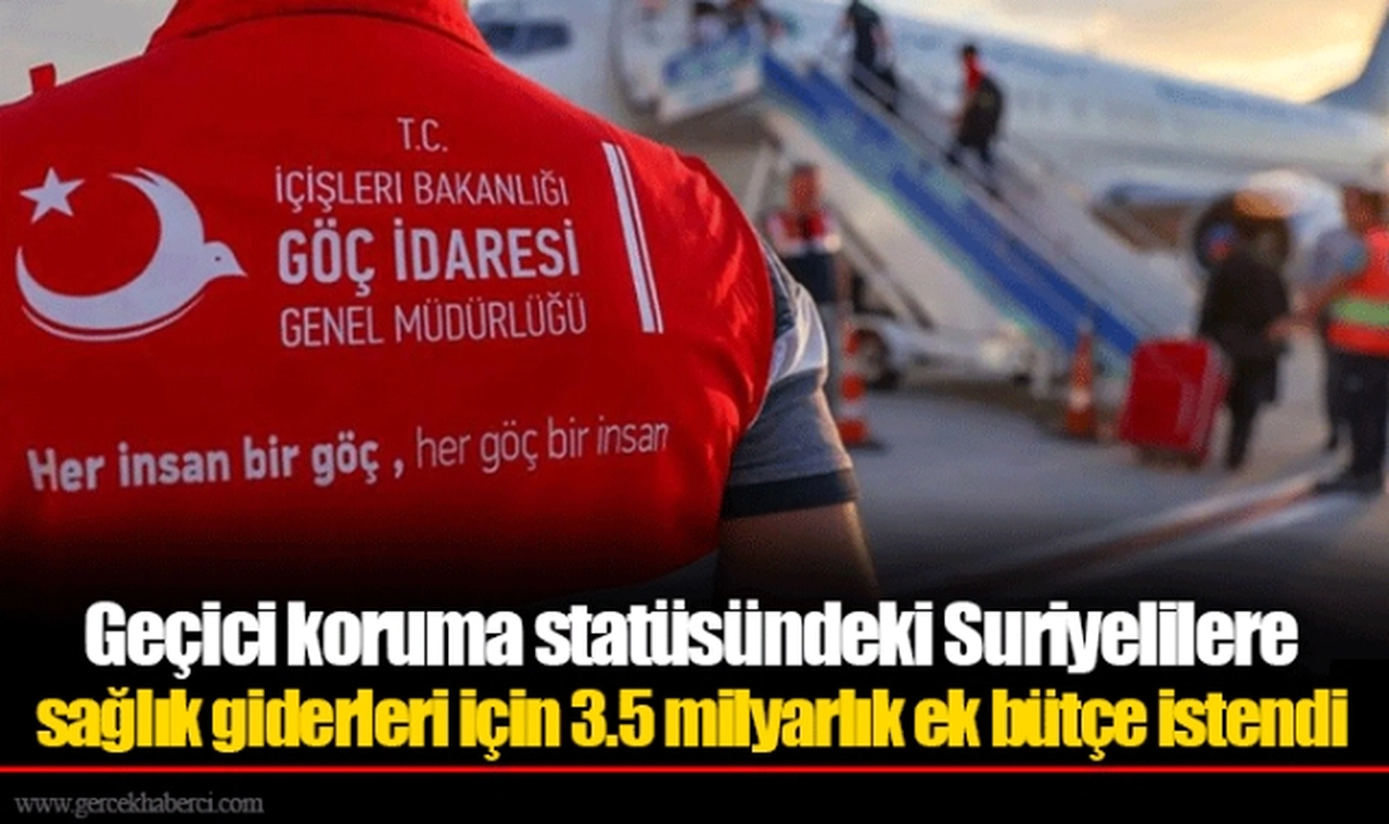 Geçici koruma statüsündeki Suriyelilere sağlık giderleri için 3.5 milyarlık ek bütçe istendi