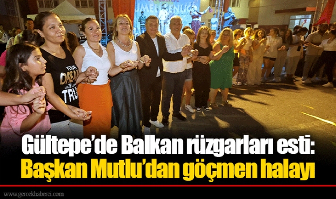Gültepe’de Balkan rüzgarları esti: Başkan Mutlu’dan göçmen halayı