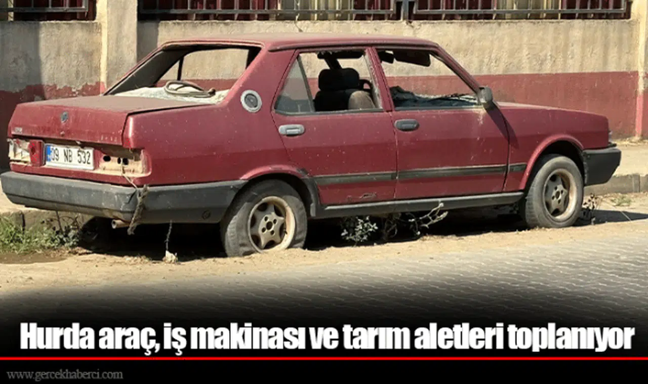 Hurda araç, iş makinası ve tarım aletleri toplanıyor