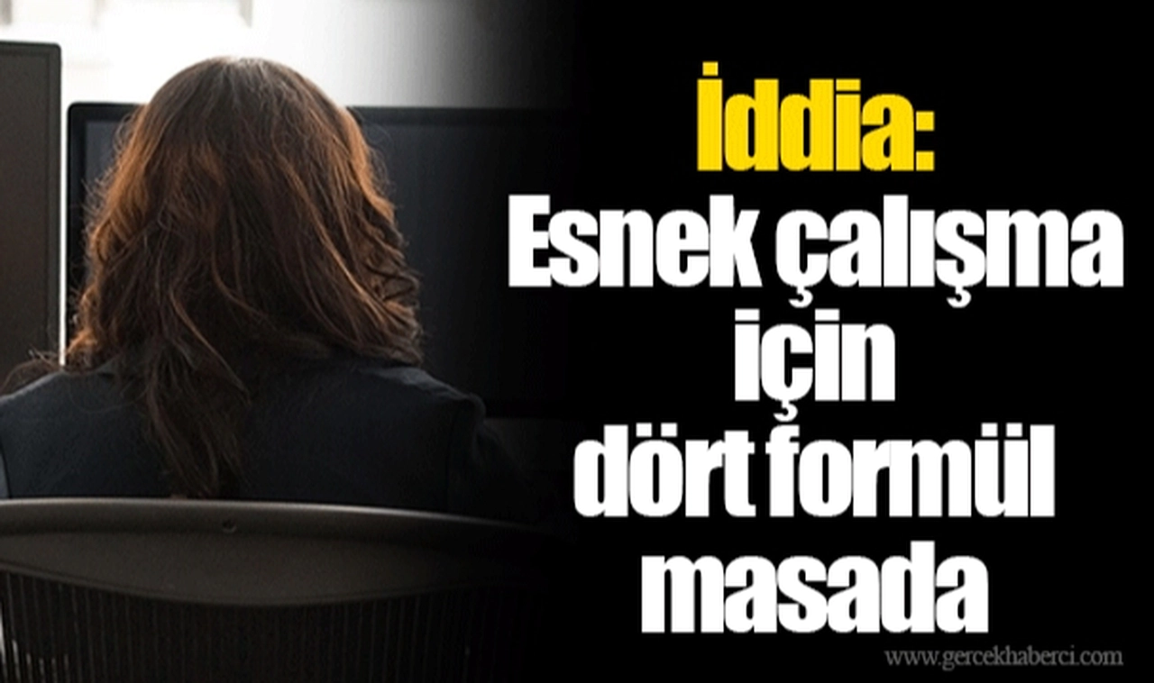 İddia: Esnek çalışma için dört formül masada