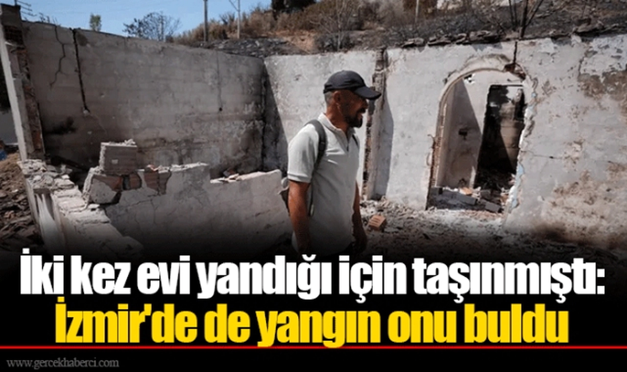 İki kez evi yandığı için taşınmıştı: İzmir'de de yangın onu buldu