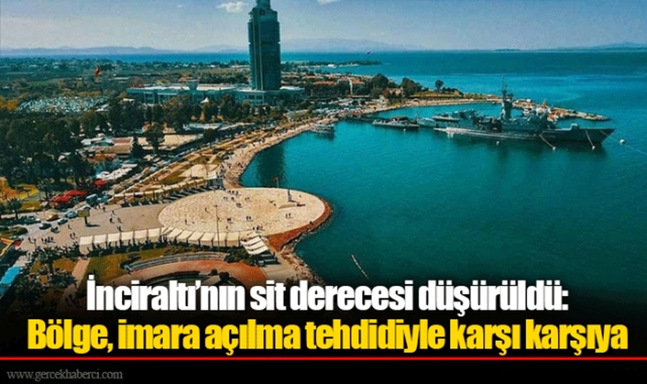 İnciraltı’nın sit derecesi düşürüldü: Bölge, imara açılma tehdidiyle karşı karşıya
