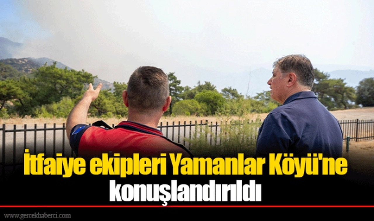 İtfaiye ekipleri Yamanlar Köyü'ne konuşlandırıldı