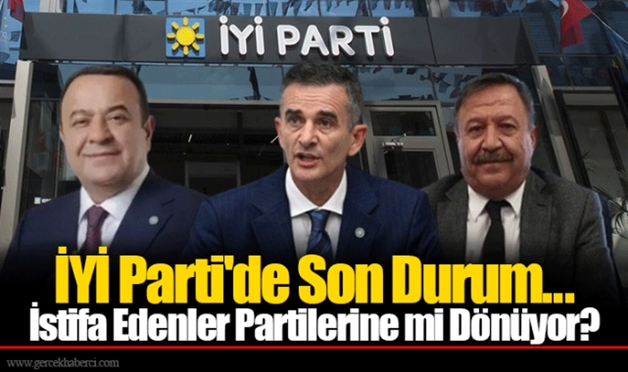 İYİ Parti'de Son Durum... İstifa Edenler Partilerine mi Dönüyor?