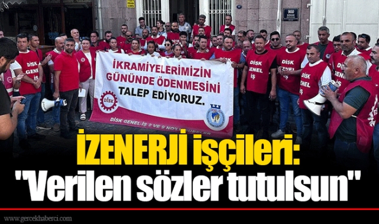İZENERJİ işçileri: "Verilen sözler tutulsun"