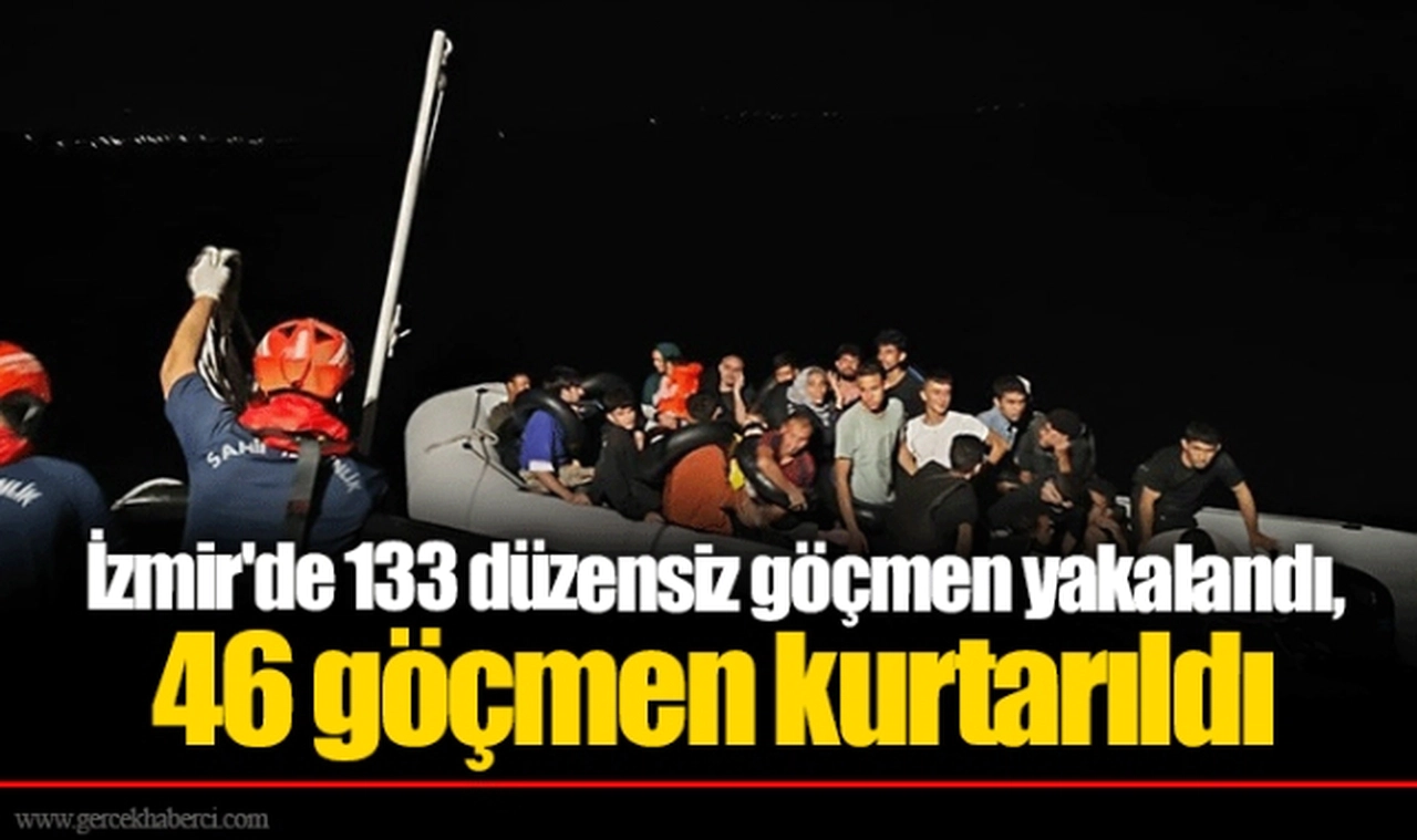İzmir'de 133 düzensiz göçmen yakalandı, 46 göçmen kurtarıldı