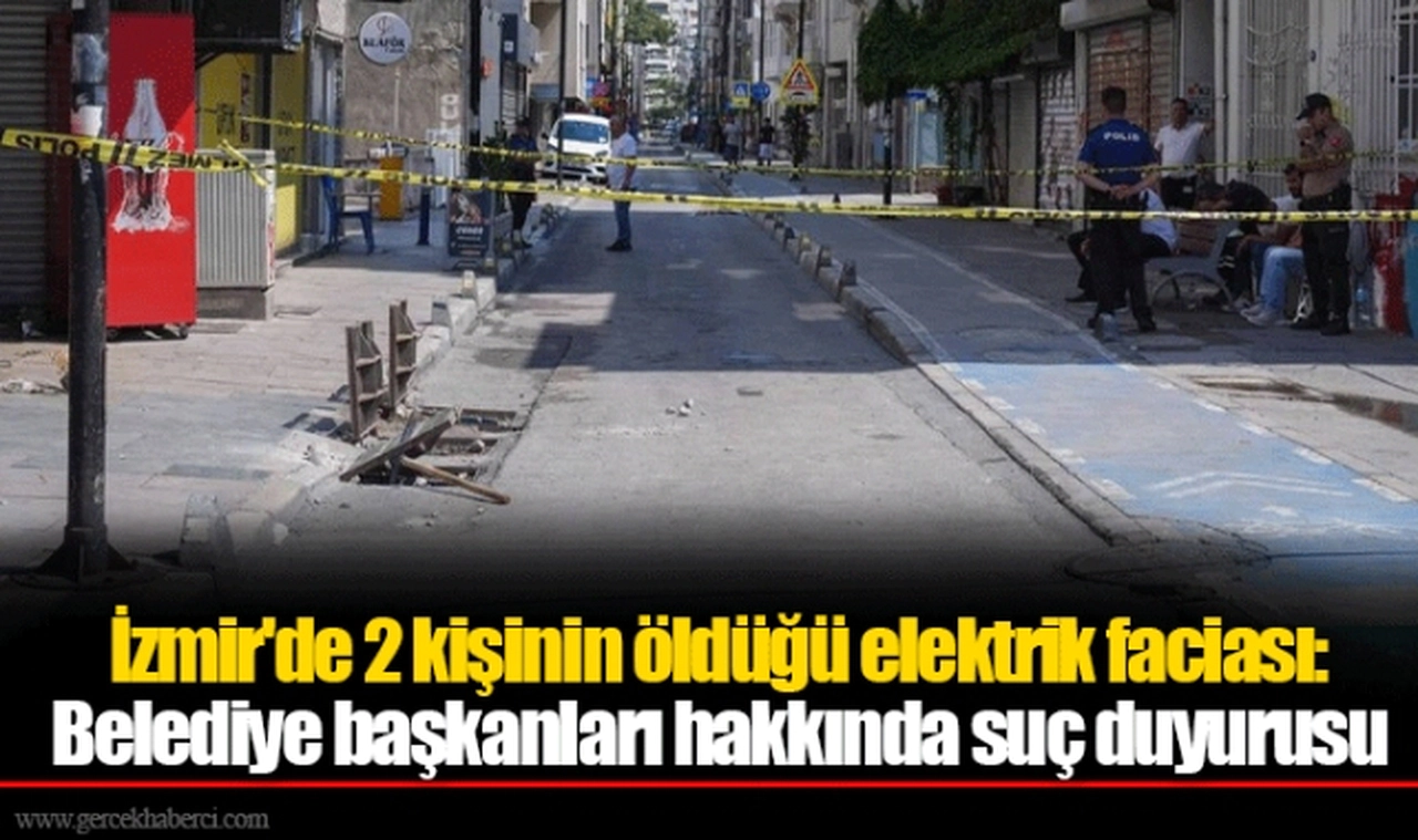 İzmir'de 2 kişinin öldüğü elektrik faciası: Belediye başkanları hakkında suç duyurusu
