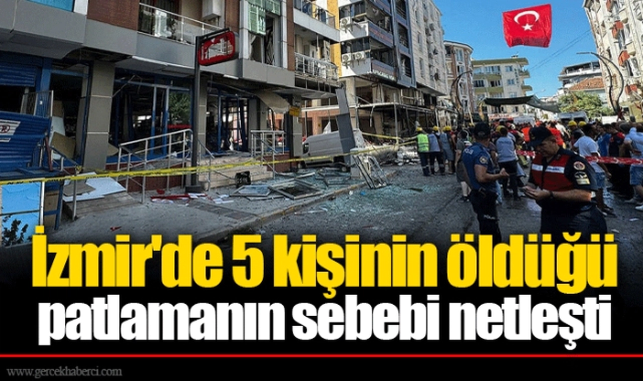 İzmir'de 5 kişinin öldüğü patlamanın sebebi netleşti