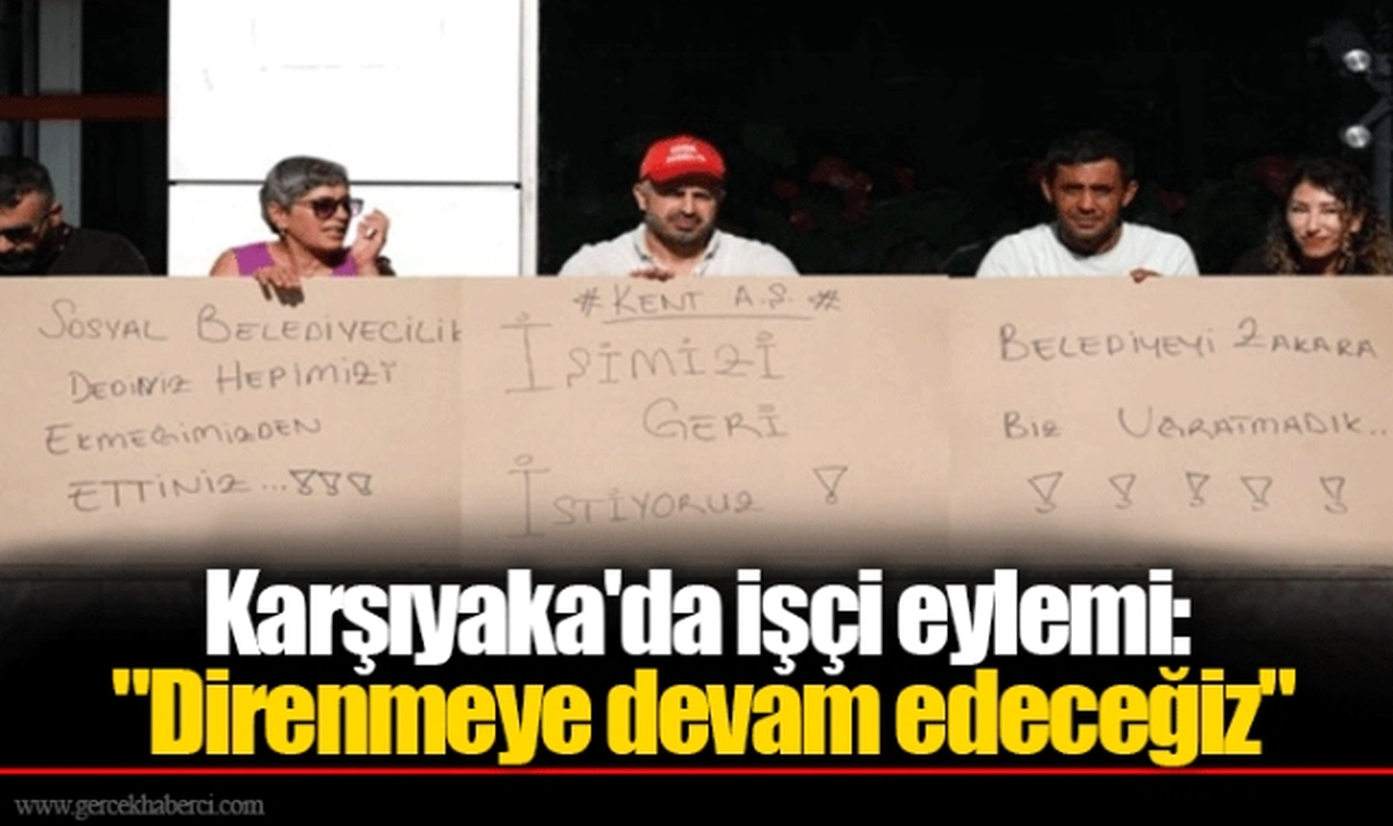 Karşıyaka'da işçi eylemi: "Direnmeye devam edeceğiz"