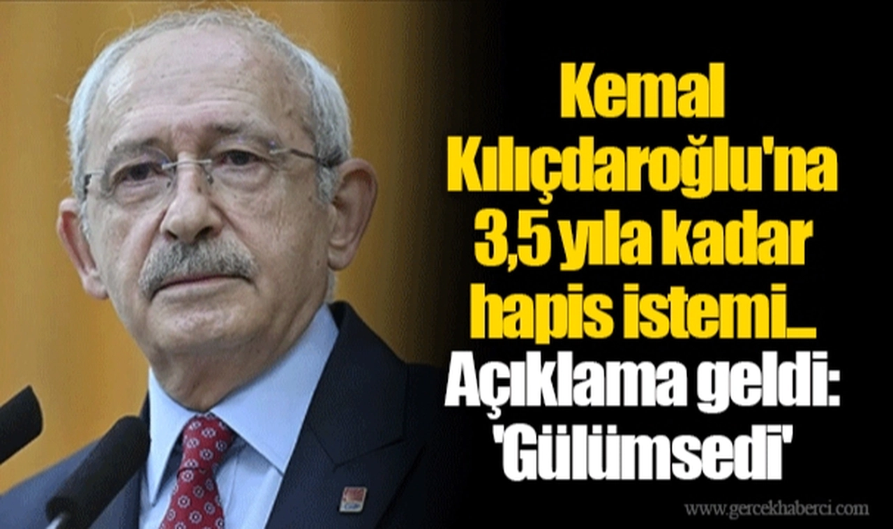 Kemal Kılıçdaroğlu'na 3,5 yıla kadar hapis istemi... Açıklama geldi: 'Gülümsedi'