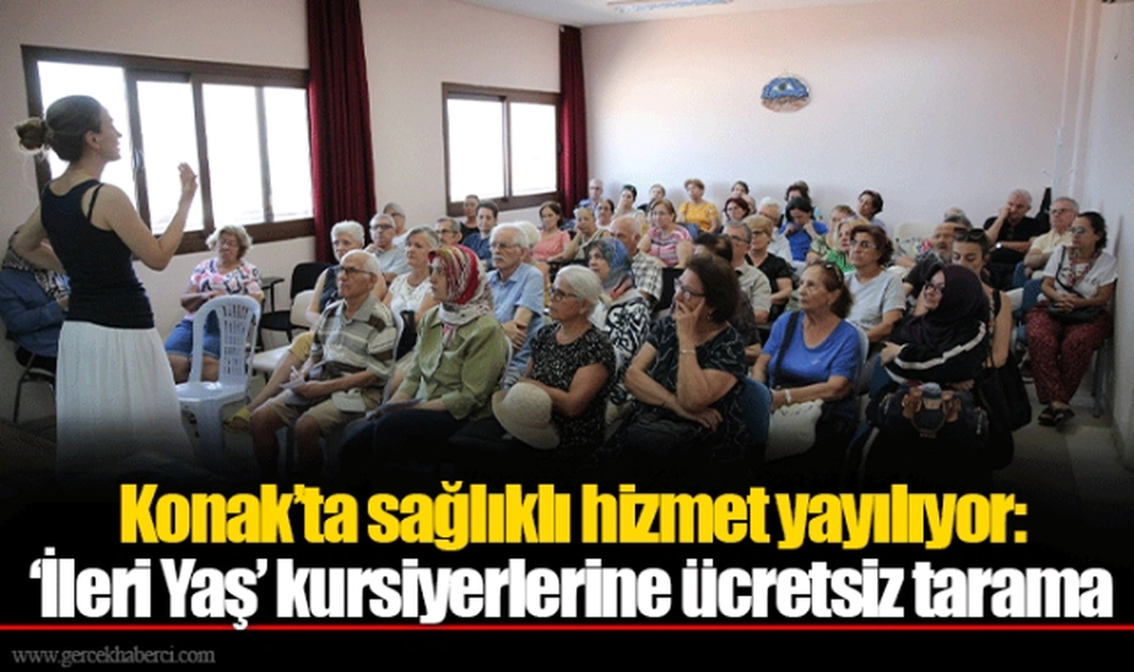 Konak’ta sağlıklı hizmet yayılıyor: ‘İleri Yaş’ kursiyerlerine ücretsiz tarama