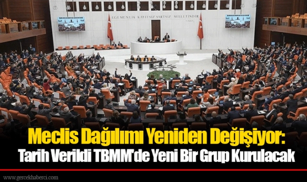 Meclis Dağılımı Yeniden Değişiyor: Tarih Verildi TBMM'de Yeni Bir Grup Kurulacak