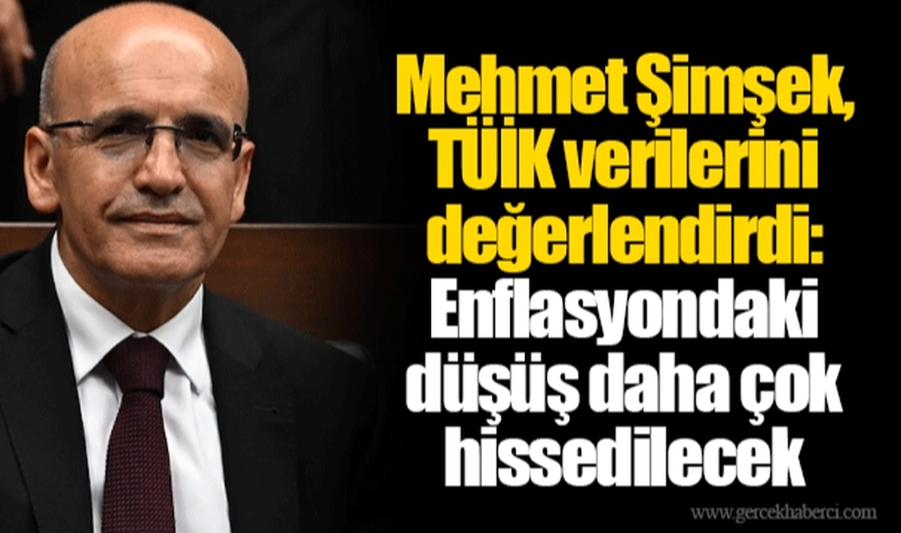 Mehmet Şimşek, TÜİK verilerini değerlendirdi: Enflasyondaki düşüş daha çok hissedilecek