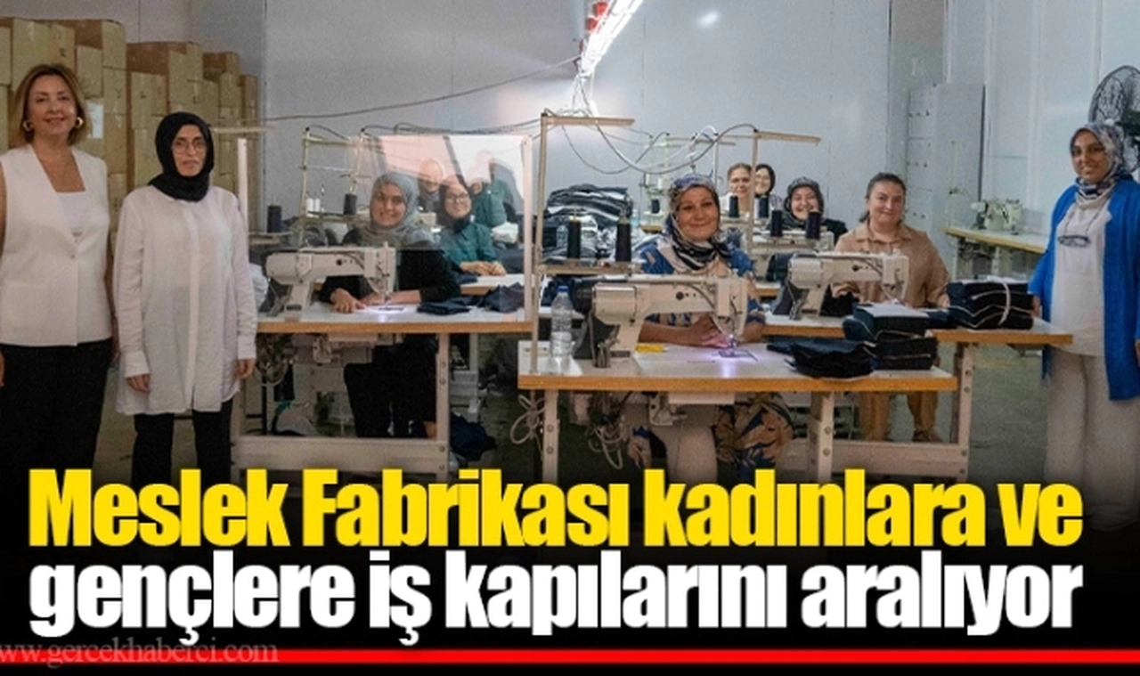 Meslek Fabrikası kadınlara ve gençlere iş kapılarını aralıyor