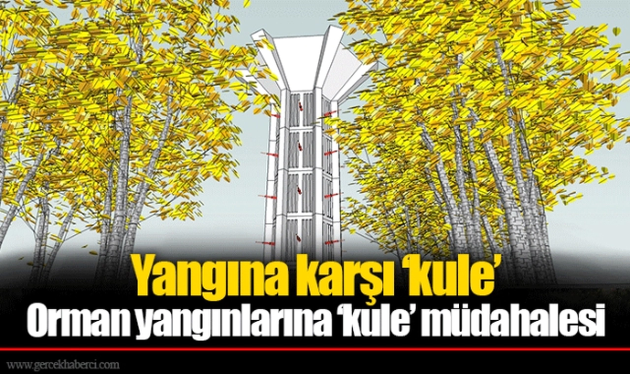 Orman yangınlarına ‘kule’ müdahalesi
