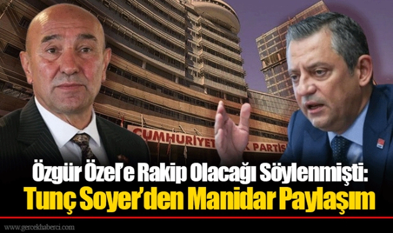 Özgür Özel’e Rakip Olacağı Söylenmişti: Tunç Soyer’den Manidar Paylaşım