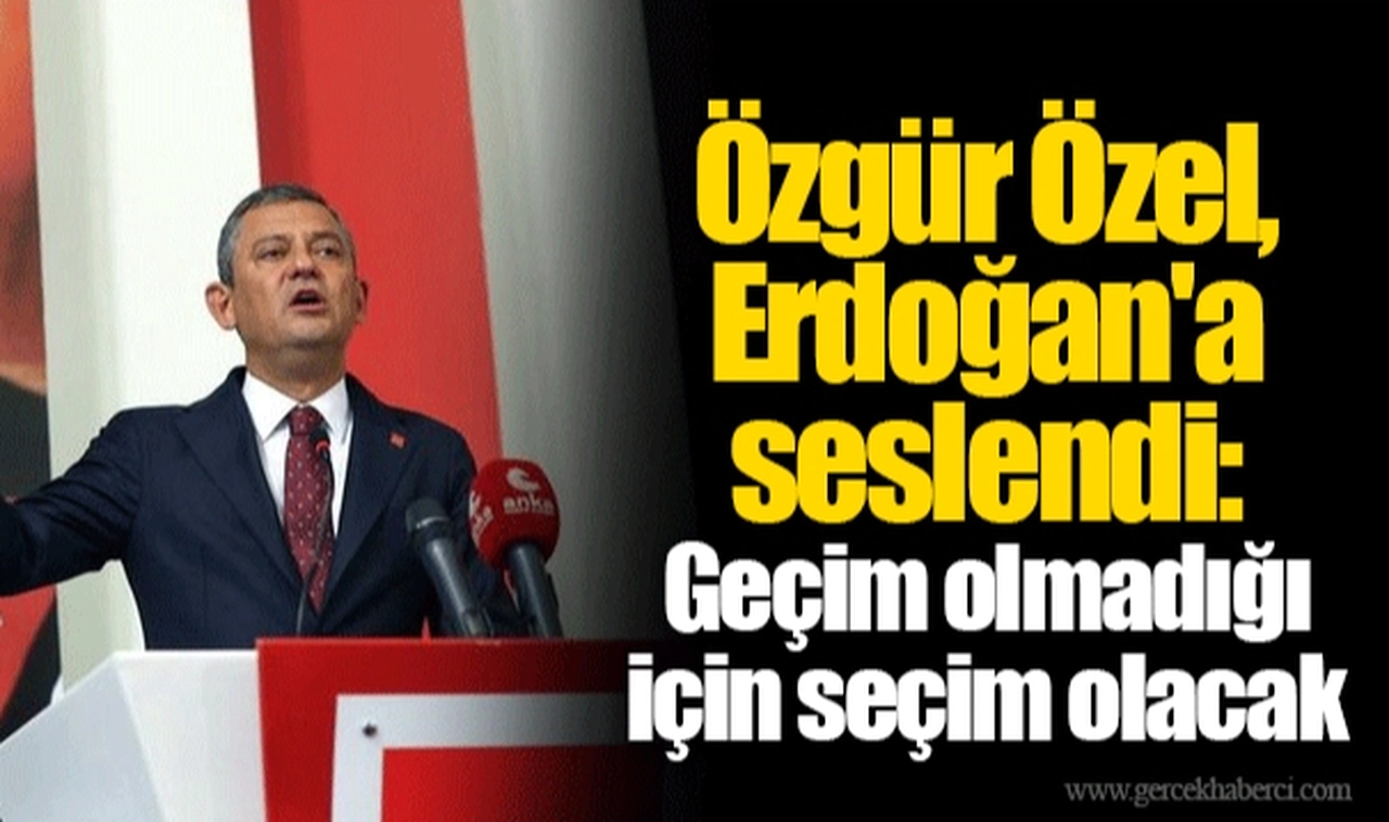 Özgür Özel, Erdoğan'a seslendi: Geçim olmadığı için seçim olacak