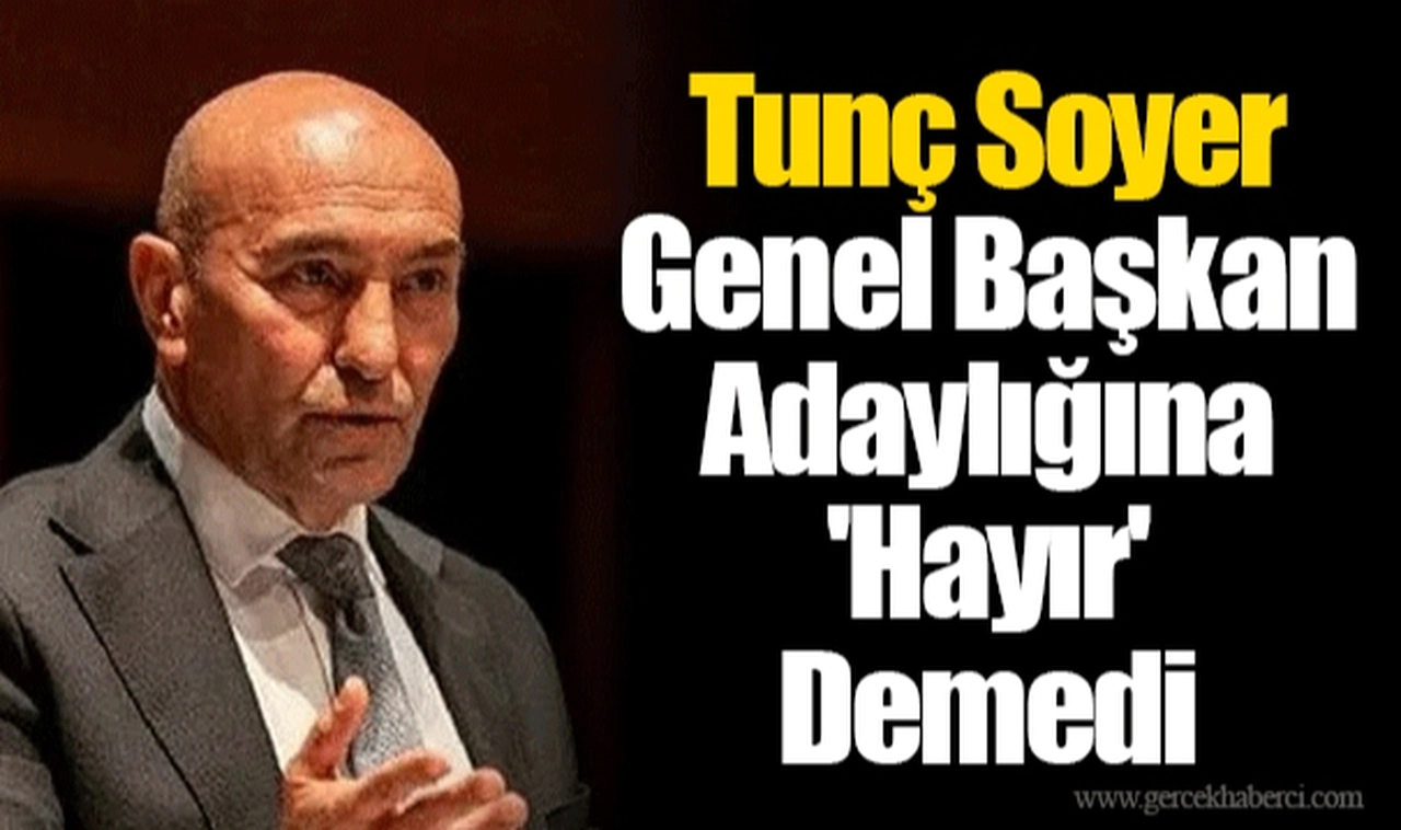 Tunç Soyer Genel Başkan Adaylığına 'Hayır' Demedi