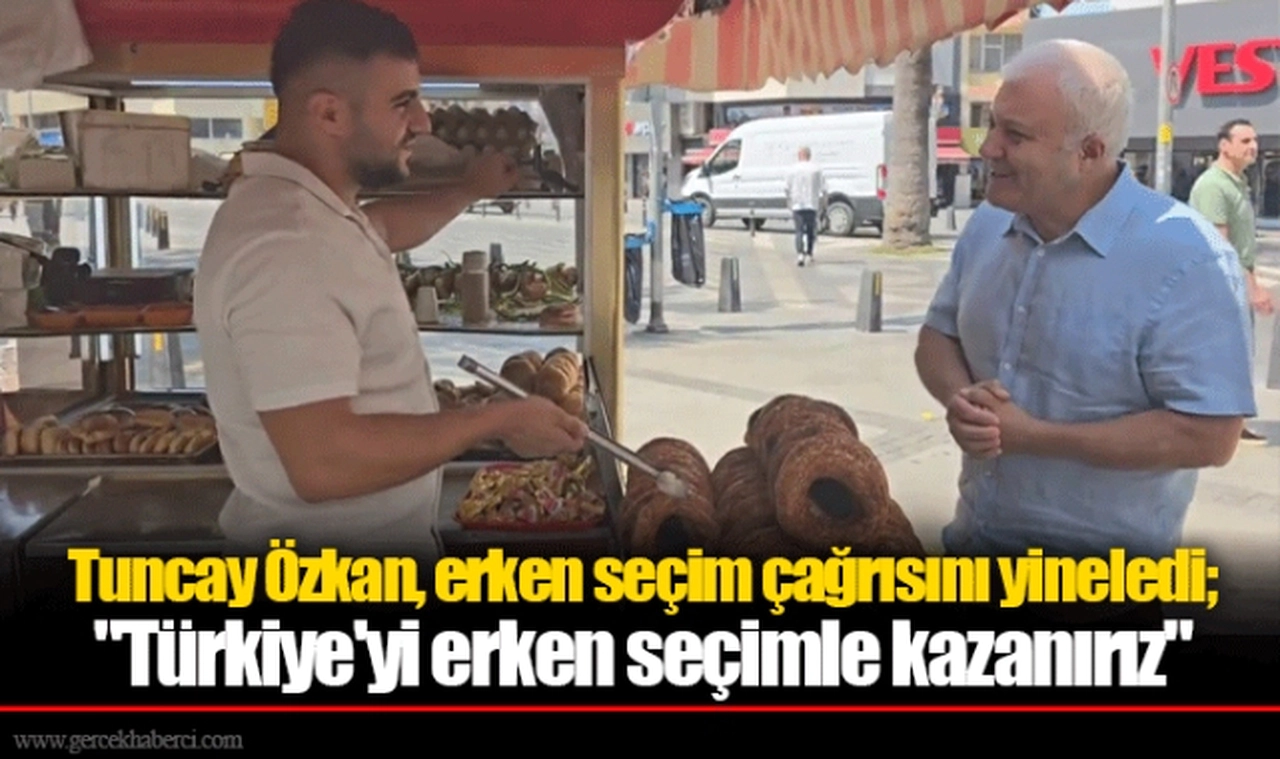 Tuncay Özkan, erken seçim çağrısını yineledi; "Türkiye'yi erken seçimle kazanırız"