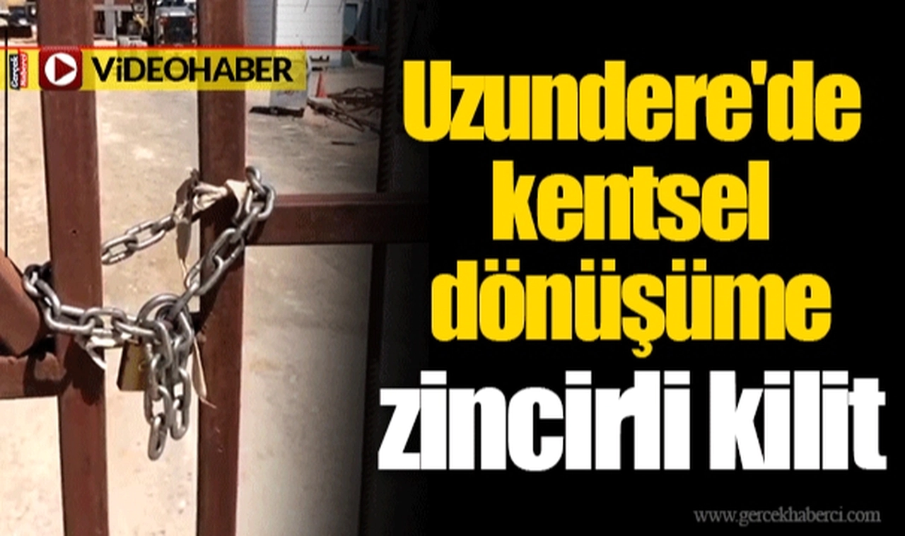 Uzundere'de kentsel dönüşüme zincirli kilit