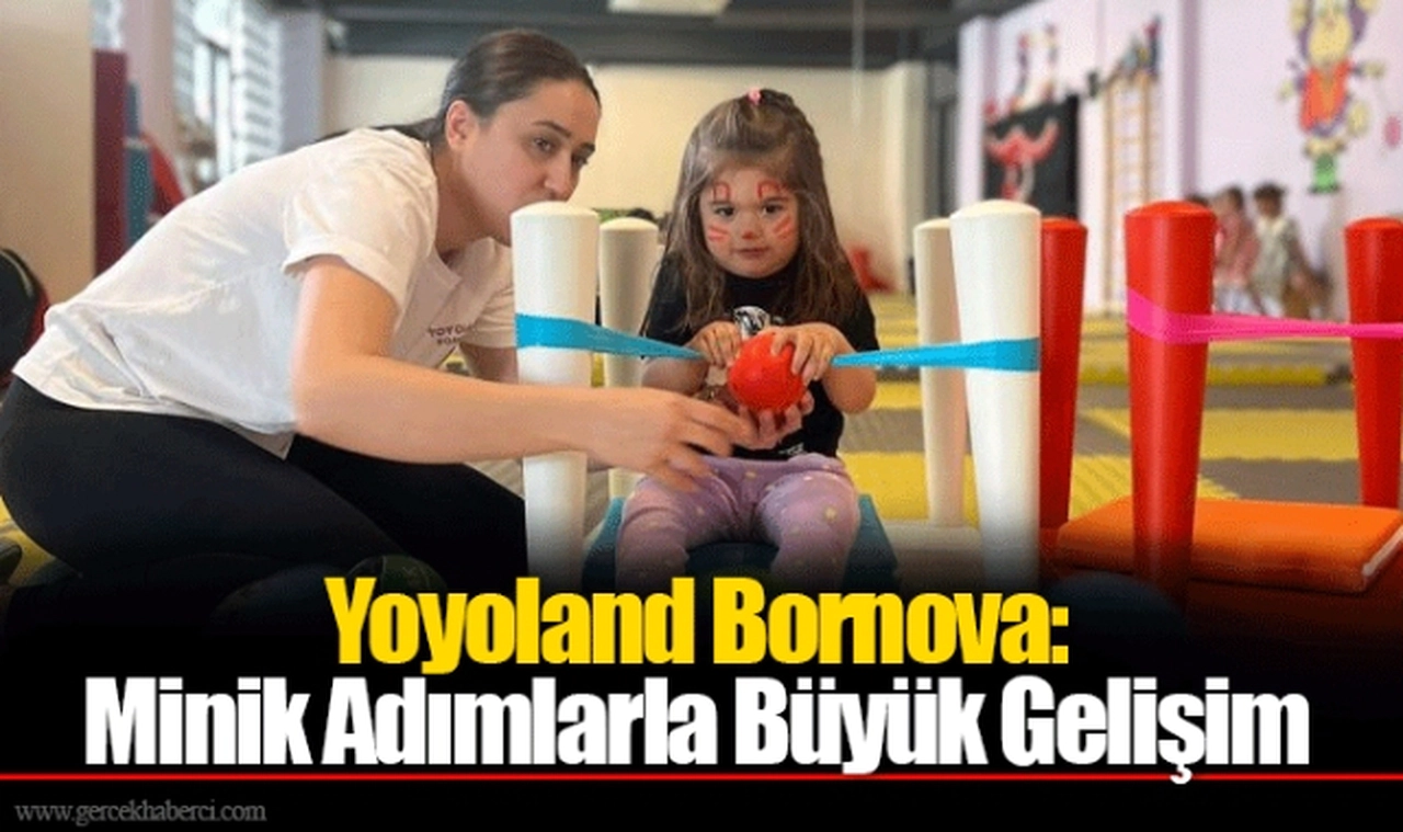 Yoyoland Bornova: Minik Adımlarla Büyük Gelişim