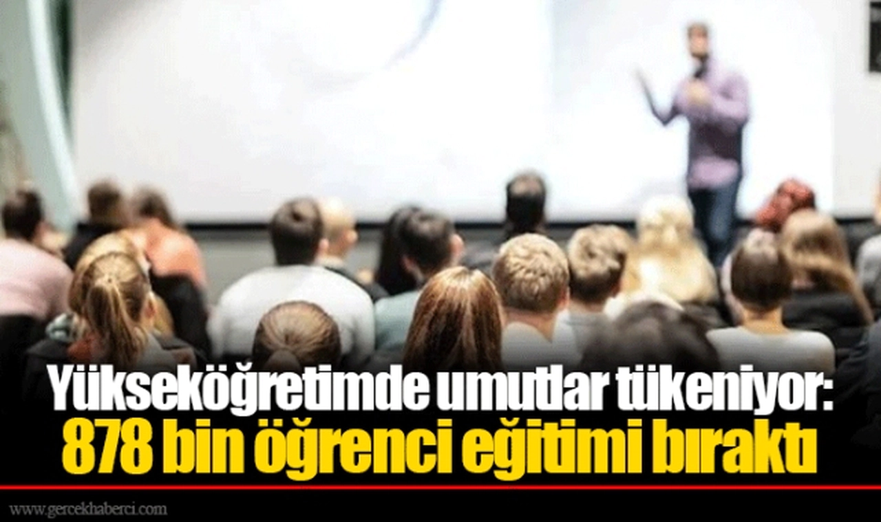 Yükseköğretimde umutlar tükeniyor: 878 bin öğrenci eğitimi bıraktı