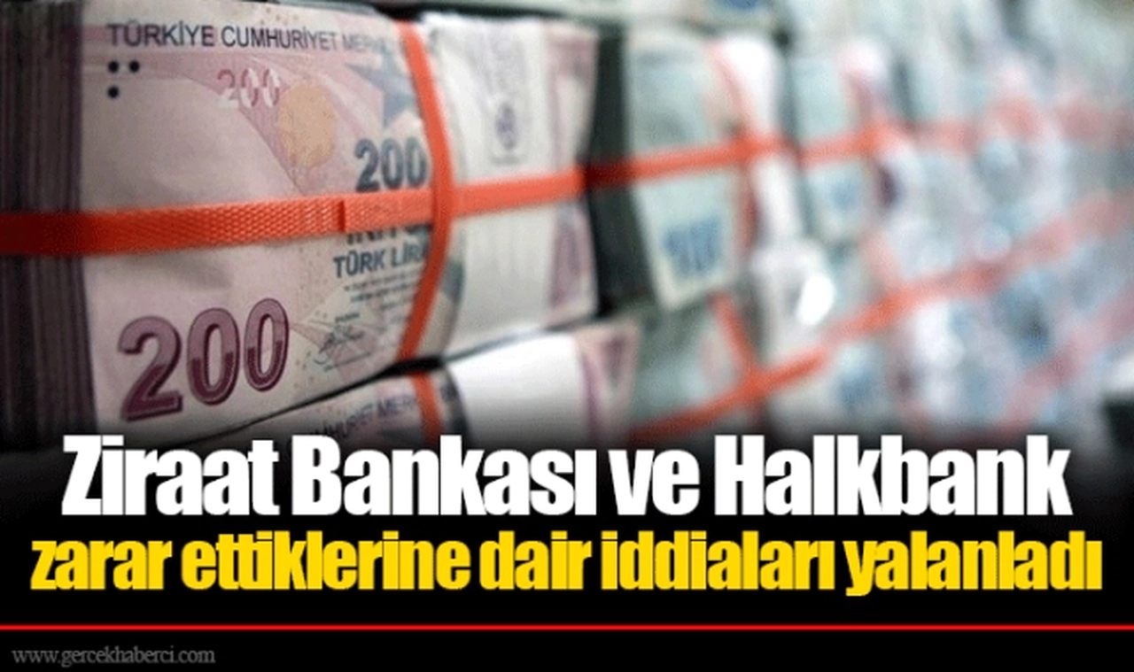Ziraat Bankası ve Halkbank zarar ettiklerine dair iddiaları yalanladı