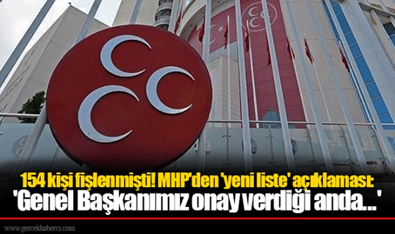 154 kişi fişlenmişti! MHP'den 'yeni liste' açıklaması: 'Genel Başkanımız onay verdiği anda...'
