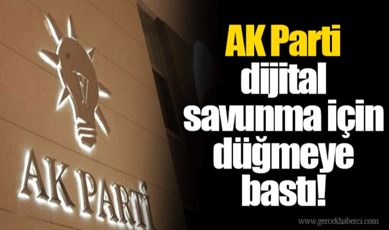 AK Parti dijital savunma için düğmeye bastı!