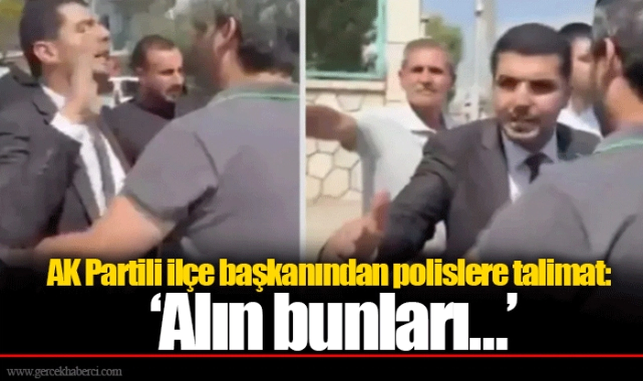 AK Partili ilçe başkanından polislere talimat: ‘Alın bunları…’