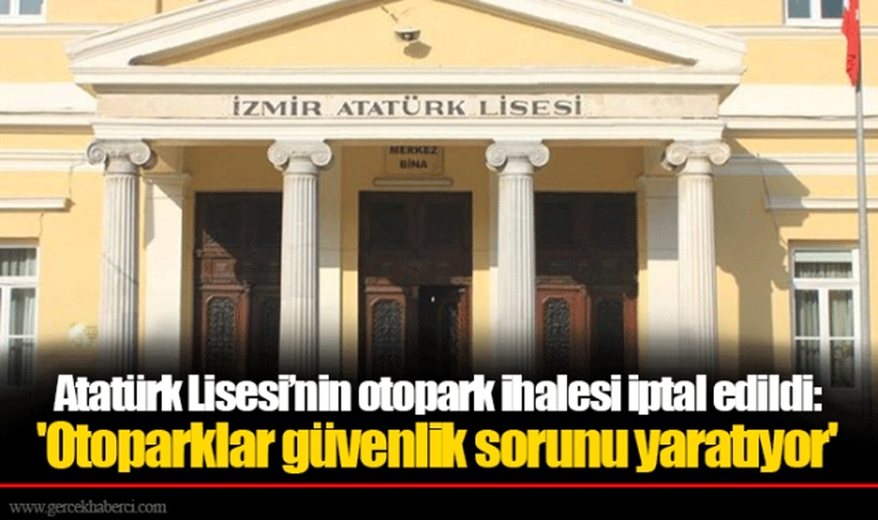Atatürk Lisesi’nin otopark ihalesi iptal edildi: 'Otoparklar güvenlik sorunu yaratıyor'