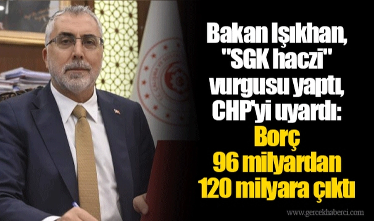 Bakan Işıkhan, "SGK haczi" vurgusu yaptı, CHP'yi uyardı: Borç 96 milyardan 120 milyara çıktı