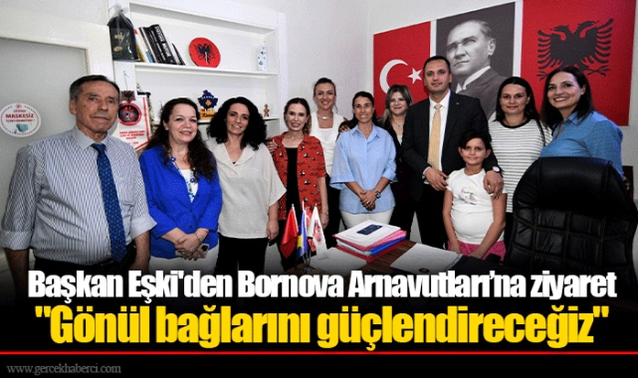 Başkan Eşki'den Bornova Arnavutları’na ziyaret