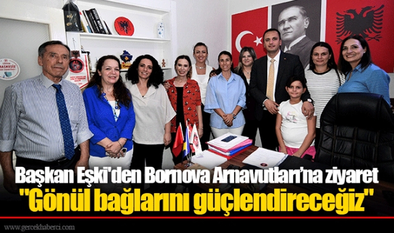 Başkan Eşki'den Bornova Arnavutları’na ziyaret  "Gönül bağlarını güçlendireceğiz"