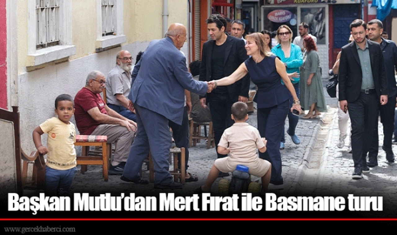 Başkan Mutlu’dan Mert Fırat ile Basmane turu