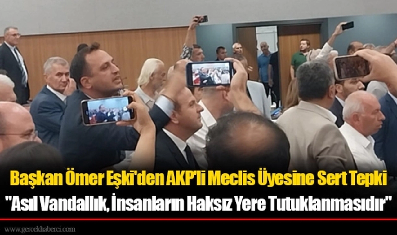 Başkan Ömer Eşki'den AKP'li Meclis Üyesine Sert Tepki: "Asıl Vandallık, İnsanların Haksız Yere Tutuklanmasıdır"