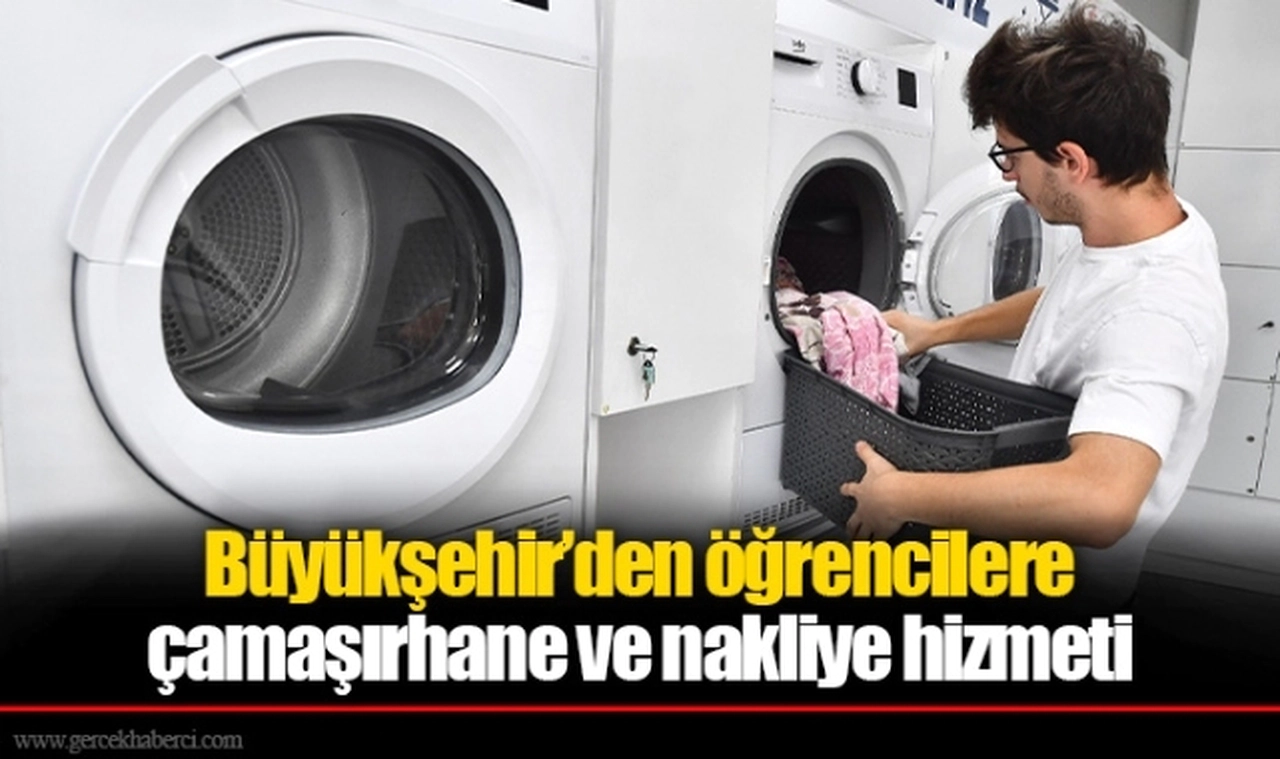 Büyükşehir’den öğrencilere çamaşırhane ve nakliye hizmeti